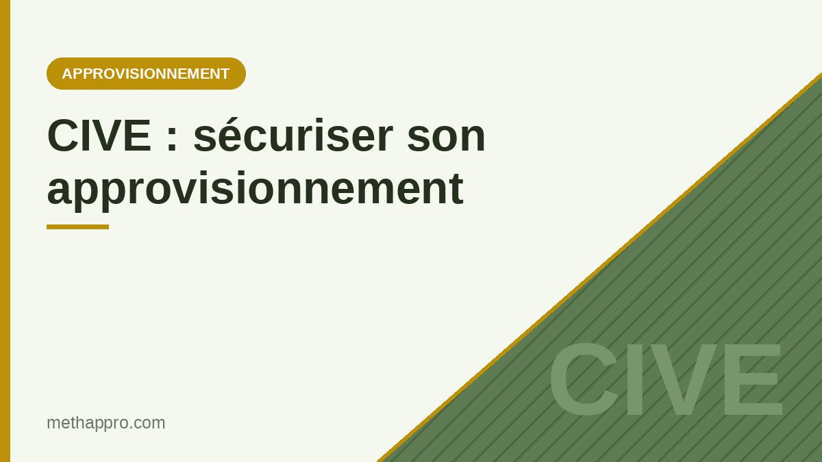 CIVE : sécuriser son approvisionnement — Methappro